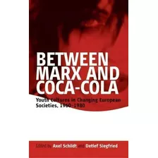 Between Marx And Coca-cola, De Axel Schildt. Editorial Berghahn Books, Tapa Dura En Inglés