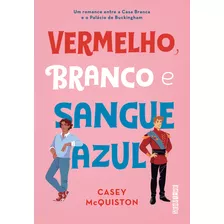 Livro - Vermelho, Branco E Sangue Azul - Casey Mcquiston ( Capa Mole)