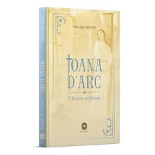 Livro Joana D'arc : A Donzela De Orleans - Padre José Bernard