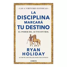 La Disciplina Marcará Tu Destino ( Las 4 Virtudes Estoicas 2