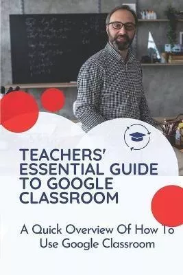 Libro Teachers' Essential Guide To Google Classroom : A Q...