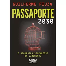 Passaporte 2030: O Sequestro Silencioso Da Liberdade, De Fiuza, Guilherme. Editora Faro Editorial Eireli, Capa Mole Em Português, 2022