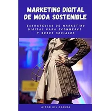 Marketing De Moda Sostenible Estrategias De, De Gil García, Sr Aitor. Editorial Independently Published En Español