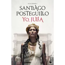 Yo, Julia: Premio Planeta 2018, De Posteguillo, Santiago. Serie Autores Españoles E Iberoamericanos Editorial Booket México, Tapa Blanda En Español, 2022
