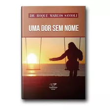 Uma Dor Sem Nome-reedicao, De Dr. Roque Savioli., Vol. Único. Editora Canção Nova, Capa Mole, Edição 1 Em Português, 2021