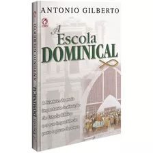 A Escola Dominical, De Silva, Antonio Gilberto Da. Editora Casa Publicadora Das Assembleias De Deus, Capa Mole Em Portug