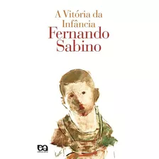 A Vitória Da Infância, De Sabino, Fernando. Editora Somos Sistema De Ensino, Capa Mole Em Português, 2007