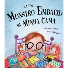 Há Um Monstro Embaixo Da Minha Cama, De Pearce, Clemency. Série Histórias Emocionantes Ciranda Cultural Editora E Distribuidora Ltda., Capa Mole Em Português, 2013