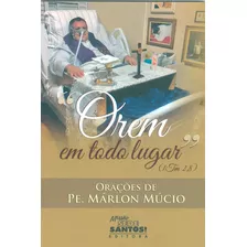 Livro Orem Em Todo Lugar - Orações De Pe. Márlon Múcio