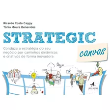 Strategic Canvas: Conduza A Estratégia Do Seu Negócio Por Caminhos Dinâmicos E Criativos De Forma Inovadora, De Caggy, Ricardo Costa. Starling Alta Editora E Consultoria Eireli, Capa Mole Em Portuguê