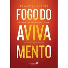 Fogo Do Avivamento: O Avivamento De Deus Através Da História