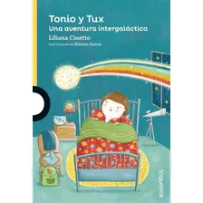 Tonio Y Tux - Una Aventura Intergalactica - Loqueleo Amarilla, De Cinetto, Liliana. Editorial Santillana, Tapa Blanda En Español, 2019