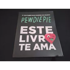 Livro - Este Livro Te Ama - Pwediepie - O Youtuber Mais Famoso Do Mundo