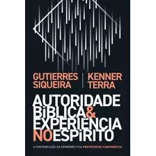 Autoridade Bíblica E Experiência No Espírito: A Contribuição Da Hermenêutica Pentecostal-carismática, De Siqueira, Gutierres. Vida Melhor Editora S.a, Capa Mole Em Português, 2020