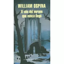 El Año Del Verano Que Nunca Llegó, De William Ospina. Editorial Penguin Random House, Tapa Dura, Edición 2015 En Español