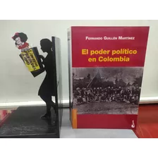 El Poder Político En Colombia - Fernando Guillén Martínez 