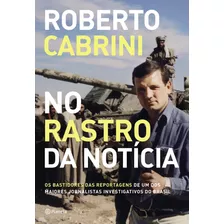 No Rastro Da Notícia: Os Bastidores Das Reportagens De Um D