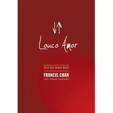 Louco Amor: Maravilhado Com Um Deus Que Nunca Muda, De Chan, Francis. Associação Religiosa Editora Mundo Cristão, Capa Mole Em Português, 2009
