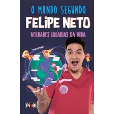 O Mundo Segundo Felipe Neto: Verdades Hilárias Da Vida, De Neto, Felipe. Editora Nova Fronteira Participações S/a, Capa Dura Em Português, 2019