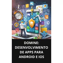 Domine: Desenvolvimento De Apps Para Android E Ios