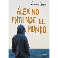 Álex No Entiende El Mundo (jóvenes Lectores)