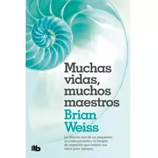 Libro Muchas Vidas, Muchos Maestros - Brian Weiss, De Weiss, Brian. Editorial B De Bolsillo, Tapa Blanda En Español, 2018
