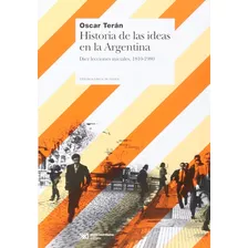 Historia De Las Ideas En Argentina - Teran - Libro Siglo Xxi