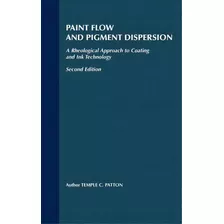 Paint Flow And Pigment Dispersion : A Rheological Approach To Coating And Ink Technology, De Temple C. Patton. Editorial John Wiley & Sons Inc, Tapa Dura En Inglés