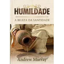 Humildade: A Beleza Da Santidade, De Murray, Andrew. Editora Ministérios Pão Diário, Capa Mole Em Português, 2019