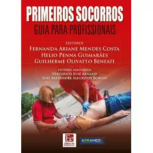 Primeiros Socorros: Guia Para Profissionais, De () Costa, Fernanda Ariane Mendes/ () Guimarães, Hélio Penna/ () Benfati, Guilherme Olivatto/ ( Associado ) Arnaud, Frederico José/ ( Associado ) Borges,