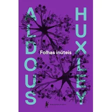 Folhas Inúteis, De Huxley, Aldous Leonard. Editora Globo S/a, Capa Mole Em Português, 2014