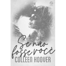 Se Não Fosse Você: Não Aplica, De : Colleen Hoover / Tradução: Carolina Simmer. Série Não Aplica, Vol. Não Aplica. Editora Galera, Capa Mole, Edição Não Aplica Em Português, 2022