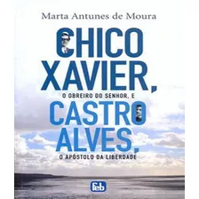 Chico Xavier, Obreiro Do Senhor, E Castro Alves, De Marta Antunes De Moura. Editora Feb, Capa Mole Em Português