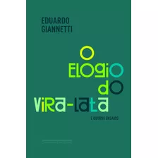 O Elogio Do Vira-lata E Outros Ensaios, De Giannetti, Eduardo. Editora Schwarcz Sa, Capa Mole Em Português, 2018
