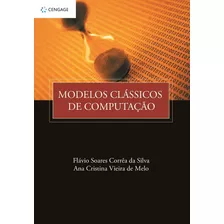 Modelos Clássicos De Computação, De Silva, Flávio Soares Corrêa Da. Editora Cengage Learning Edições Ltda., Capa Mole Em Português, 2006