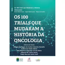 Os 100 Trials Que Mudaram A História Da Oncologia, De () Rodrigues Da Cunha Colombo Bonadio, Renata/ () Nader Marta, Guilherme/ () Segundo Correia Mota, José Maurício/ () De Castro Junior, Gilberto/ (