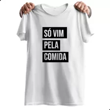 Camiseta Branca Frase Só Vim Pela Comida Anti Social Festa 
