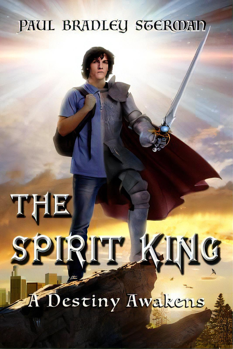 The Spirit King (a Coming Of Age Story Of Adventure, Fantasy, Dreams, Sword And Sorcery, Spiritua..., De Sterman, Paul Bradley. Editorial Lightning Source Inc, Tapa Blanda En Inglés