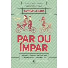 Par Ou Ímpar: Perguntas E Respostas Para Quem Quer (ou Não) Encontrar O Amor Da Sua Vida, De Júnior, Antônio. Editora Thomas Nelson Brasil, Capa Mole, Edição 1ª Edição - 2017 Em Português