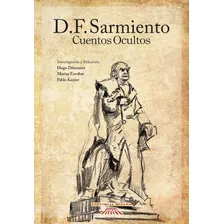 Domingo Faustino Sarmiento - Cuentos Ocultos - H. Ditaranto