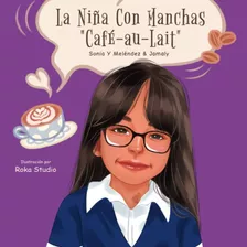 Libro: La Niña Con Manchas Café Au Lait (spanish Edition)