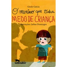 O Menino Que Tinha Medo De Criança, De Garcia, Gisele. Editora Labrador Ltda, Capa Mole Em Português, 2020