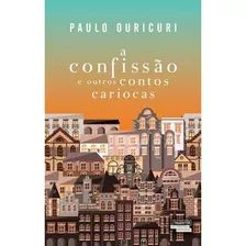 Livro: Confissao E Outros Contos Cariocas, A, De Ouricuri, Paulo | Ouricuiri, Paulo. Editora Talentos Da Literatura Brasileira, Capa Mole Em Português, 2016