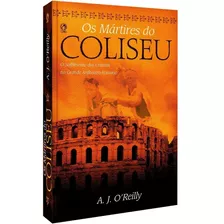 Livro Os Mártires Do Coliseu - A J Oreilly - Cpad