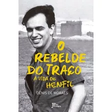O Rebelde Do Traço: A Vida De Henfil: A Vida De Henfil, De Moraes, Denis De. Editora José Olympio Ltda., Capa Mole Em Português, 2016