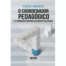 O Coordenador Pedagógico E A Formação Contínua Do Docente Na Escola, De Domingues, Isaneide. Cortez Editora E Livraria Ltda, Capa Mole Em Português, 2017