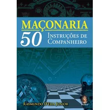 Maçonaria 50 Instruções De Companheiro - Raymundo D´ Elia Jr