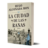 Libro La Ciudad De Las Ranas - Hugo Alconada Mon - Planeta