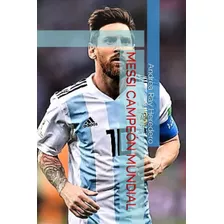 Libro: Messi Campeón Mundial: Reflexiones Sobre El Astro