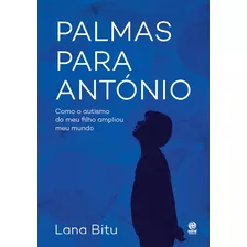 Palmas Para António: Como O Autismo Do Meu Filho Ampliou Meu Mundo, De Bitu, Lana. Astral Cultural Editora Ltda, Capa Mole Em Português, 2020
